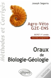 Oraux De Biologie-Géologie Agro-Véto - G2e - Ens, Méthodes Et Corrigés - Bcpst 1re Année