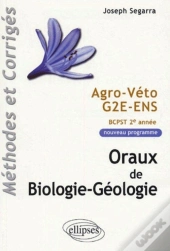 Oraux De Biologie-Géologie - Agro-Véto - G2e - Ens, Méthodes Et Corrigés - Programme 2005 De Bcpst 2e Année