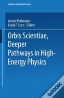Orbis Scientiae Deeper Pathways In High-Energy Physics
