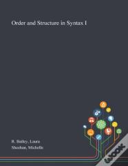 Order And Structure In Syntax I