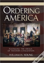 Ordering America: Fulfilling The Ideals Of Western Civilization