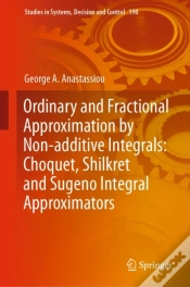 Capa do artigo Ordinary And Fractional Approximation By Non-Additive Integrals: Choquet, Shilkret And Sugeno Integral Approximators