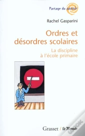 Ordres Et Desordres Scolaires ; La Discipline A L'Ecole Primaire