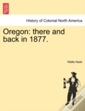 Oregon: There And Back In 1877.