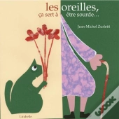 Oreilles, Ca Sert A Etre Sourde !