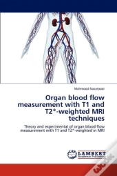 Organ Blood Flow Measurement With T1 And T2*-Weighted Mri Techniques
