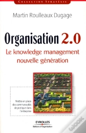 Organisation 2.0 ; Le Knowledge Management Nouvelle Génération
