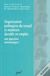 Organisation Pathogène Du Travail Et Maintien Durable En Emploi ; Une Question Antinomique ?