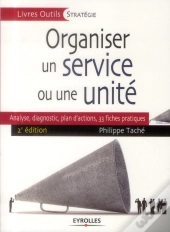 Organiser Un Service Ou Une Unité ; Analyse, Diagnostic, Plan D'Actions, 33 Fiches Pratiques