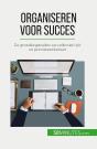 Organiseren Voor Succes : De Grondbeginselen Van Effectief Tijd- En Prioriteitenbeheer - Preview