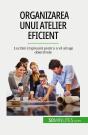 Organizarea Unui Atelier Eficient : Lucram Împreuna Pentru A Va Atinge Obiectivele - Preview