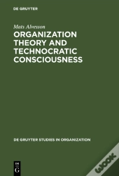 Organization Theory And Technocratic Consciousness