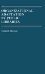 Organizational Adaptation By Public Libraries. - Preview