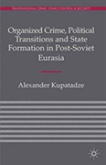 Organized Crime, Political Transitions And State Formation In Post-Soviet Eurasia