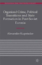 Organized Crime, Political Transitions And State Formation In Post-Soviet Eurasia - Preview