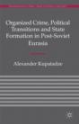 Organized Crime, Political Transitions And State Formation In Post-Soviet Eurasia - Preview