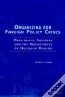 Organizing For Foreign Policy Crises