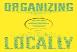 Organizing Locally
