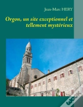 Orgon, Un Site Exceptionnel Et Tellement Myxtérieux
