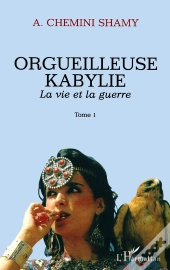 Orgueilleuse Kabylie : La Vie Et La Guerre Tome 1 - Tome 1
