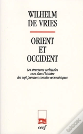 Orient Et Occident. Les Structure Ecclesiales Vues Dans L'Histoire Des Sept Premiers Conciles Oecume