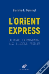 Orient-Expres ; Une Illusion Mythique