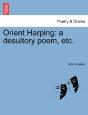 Orient Harping: A Desultory Poem, Etc. - Preview