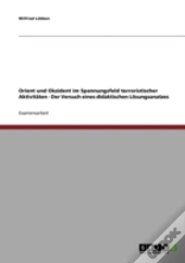 Orient Und Okzident Im Spannungsfeld Terroristischer Aktivitaten - Der Versuch Eines Didaktischen Losungsanatzes