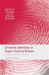 Oriental Identities In Super-Diverse Britain