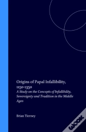 Origins Of Papal Infallibility, 1150-1350 (Second Revised Edition)
