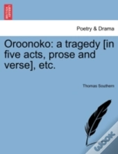 Oroonoko: A Tragedy (In Five Acts, Prose