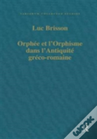 Orphee Et Lâ€™Orphisme Dans Lâ€™Antiquite Greco-Romaine