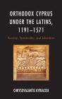 Orthodox Cyprus Under The Latins, 1191â€“1571 - Preview