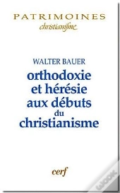 Orthodoxie Et Heresie Aux Debuts Du Christianisme