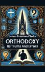 Orthodoxy Its Truths And Errors - Preview