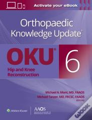 Orthopaedic Knowledge Updateâ®: Hip And Knee Reconstruction 6 Print + Ebook