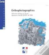 Orthophotographies : Definition Et Mise En Oeuvre Appliquee A La Bd Ortho De L'Ign ; Dossiers Certu N.1