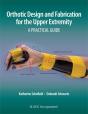 Orthotic Design And Fabrication For The Upper Extremity - Preview