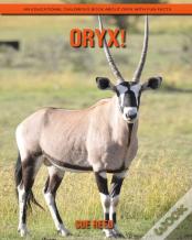 Oryx! An Educational Children'S Book About Oryx With Fun Facts