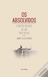 Os Absolvidos - Contos Velhos de Um país Velho