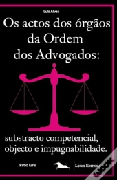 Os Actos dos Órgãos da Ordem dos Advogados