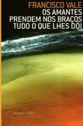 Os Amantes Prendem nos Braços Tudo o Que lhes Doi