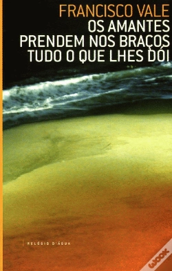 Capa do artigo Os Amantes Prendem nos Braços Tudo o Que lhes Doi