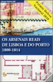 Os Arsenais Reais de Lisboa e do Porto 1800-1814