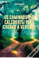 Os Caminhos que Calcorreei para Chegar à Verdade