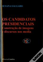 Os Candidatos Presidenciais (Construção de Imagens e Discursos nos Media)