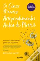Os Cinco Maiores Arrependimentos Antes de Morrer