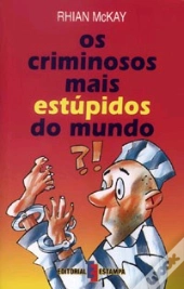 Os Criminosos mais Estúpidos do Mundo