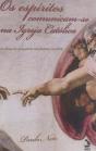 Os Espiritos Se Comunicam Na Igreja Católica - Preview
