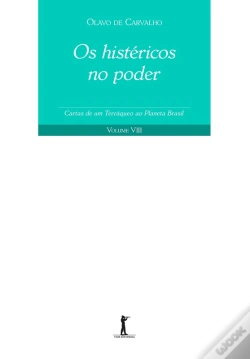 Capa do artigo Os Histéricos No Poder. Cartas De Um Terráqueo Ao Planeta Brasil - Volume Viii